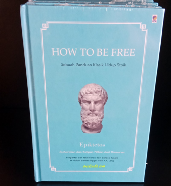 HOW TO BE FREE - SEBUAH PANDUAN KLASIK HIDUP STOIK (OLEH EPIKTETOS)