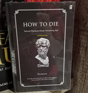 HOW TO DIE - SEBUAH PANDUAN KUNO UNTUK MATI (OLEH SENECA)