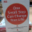 ONE SMALL STEP CAN CHANGE YOUR LIFE -  ( ROBERT MAURER)