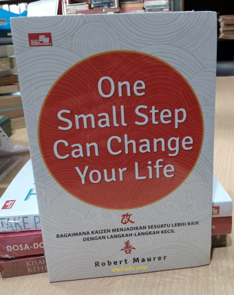 ONE SMALL STEP CAN CHANGE YOUR LIFE -  ( ROBERT MAURER)