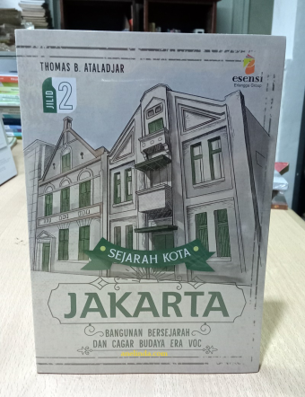 Sejarah Kota Jakarta Jilid II : Bangunan bersejarah dan Cagar Budaya era VOC ( Oleh Thomas B. Ataladjar)