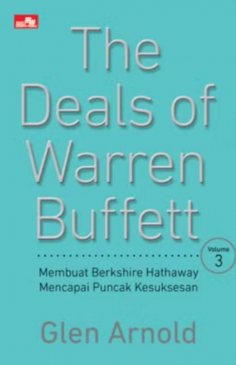 The Deals of Warren Buffett Volume 3: Membuat Berkshire Hathaway Mencapai Puncak Kesuksesan (oleh Glen Arnold)