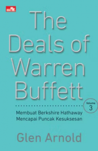 The Deals of Warren Buffett Volume 3: Membuat Berkshire Hathaway Mencapai Puncak Kesuksesan (oleh Glen Arnold)